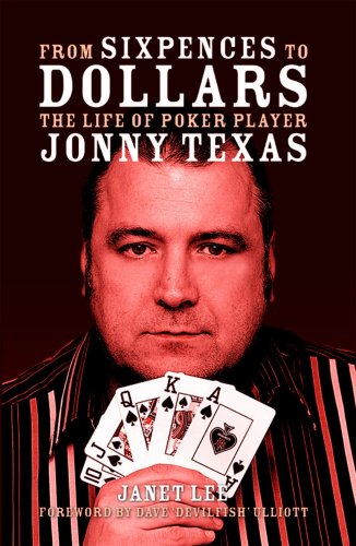 From Sixpences to Dollars: The Life of Poker Player Jonny Texas (9781906358419) by Janet Lee; Jonny Texas
