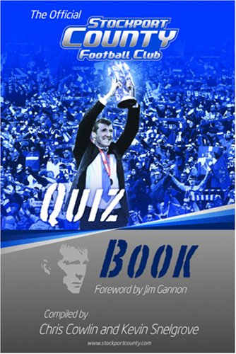 The Official Stockport County Quiz Book (9781906358433) by Chris Cowlin; Kevin Snelgrove