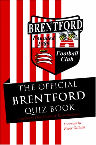 The Official Brentford Quiz Book (9781906358457) by Chris Cowlin; Kevin Snelgrove