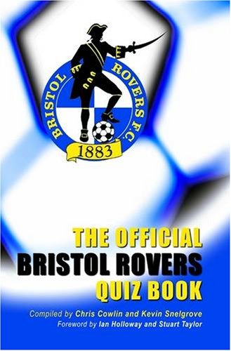 The Official Bristol Rovers Quiz Book (9781906358518) by Chris Cowlin; Kevin Snelgrove