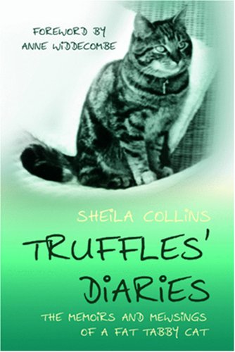 Truffles' Diaries: The Memoirs and Mewsings of a Fat Tabby Cat (9781906358556) by Sheila Collins; Ann Widdecombe