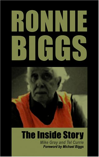 Ronnie Biggs: The Inside Story (9781906358594) by Mike Gray; Tel Currie