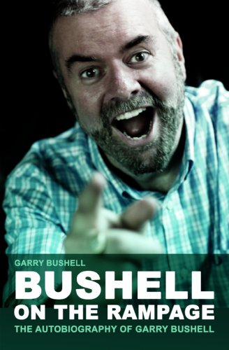 Imagen de archivo de Bushell On The Rampage: The Autobiography of Garry Bushell a la venta por WorldofBooks