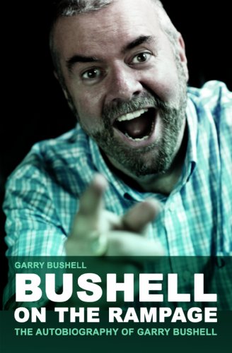 Bushell on the Rampage: The Autobiography of Gary Bushell (SIGNED)