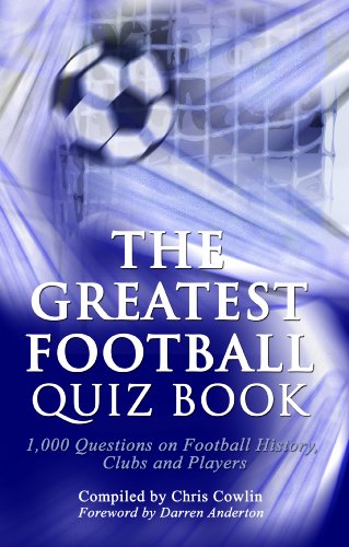 The Greatest Football Quiz Book: 1,000 Questions on Football History, Clubs and Players (9781906358976) by Chris Cowlin; Darren Anderton