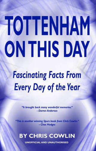 Tottenham on This Day: Fascinating Facts from Every Day of the Year (9781906358990) by Chris Cowlin; Darren Anderton