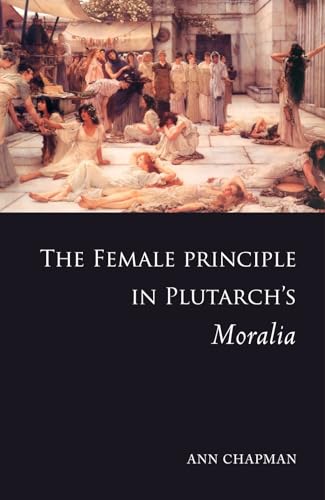 Beispielbild fr The Female Principle in Plutarch's Moralia zum Verkauf von Blackwell's