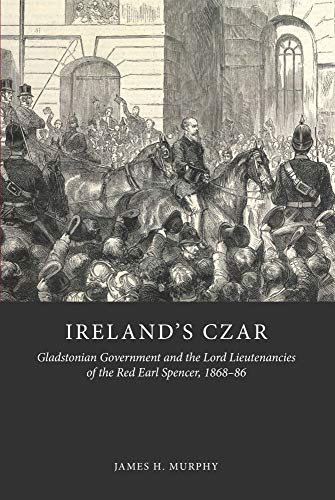 Beispielbild fr Ireland's Czar : Gladstonian Government and the Lord Lieutenancies of the Red Earl Spencer, 1868-86 zum Verkauf von Better World Books