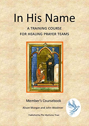 Beispielbild fr In His Name - Member's Course Book: A Training Course for Healing Prayer Teams zum Verkauf von WorldofBooks