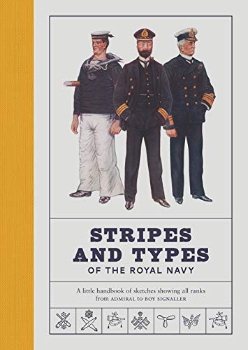Imagen de archivo de Stripes and Types of the Royal Navy: A Little Handbook of Sketches by Naval Officers Showing the Dress and Duties of All Ranks from Admiral to Boy Signaller a la venta por Revaluation Books