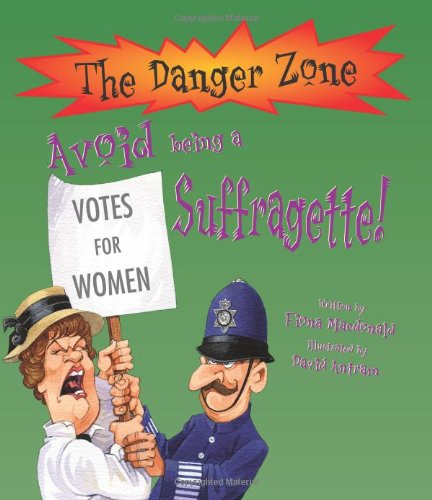 9781906370237: Avoid Being a Suffragette! (Danger Zone) (The Danger Zone)