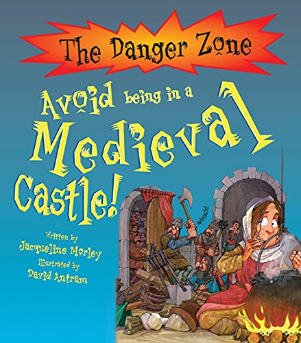 9781906370268: Avoid Being In A Medieval Castle! (The Danger Zone)