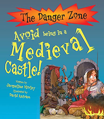 Stock image for Avoid Being in a Medieval Castle! (Danger Zone) (The Danger Zone) for sale by WorldofBooks