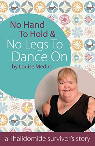 Beispielbild fr No Hand To Hold & No Legs to Dance on: Laughing and Loving - A Thalidomide Survivor's Story zum Verkauf von WorldofBooks