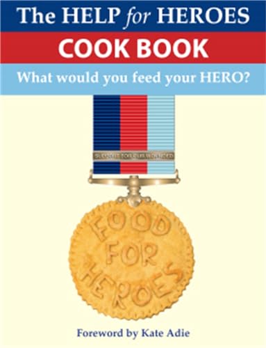 Stock image for The Help for Heroes Cookbook. What Would You Feed Your Heroe? for sale by The London Bookworm