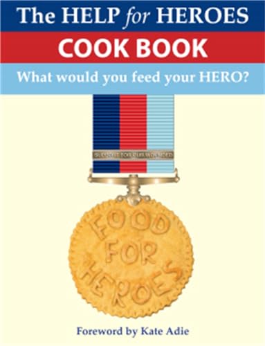 Stock image for Food for Heroes: The Official Help for Heroes Cook Book for sale by AwesomeBooks