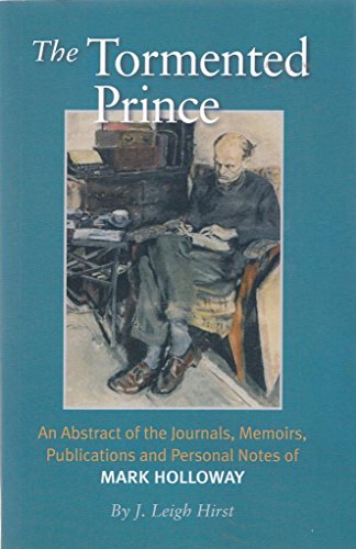 9781906385323: The Tormented Prince: An Abstract of the Journals, Memoirs, Publications and Personal Notes of Mark Holloway