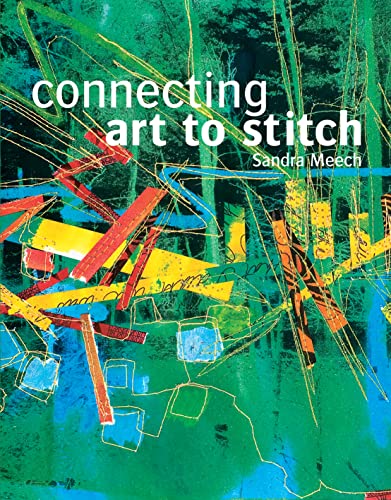Stock image for Connecting Art To Stitch: Applying the secrets of design to textile art for sale by WorldofBooks