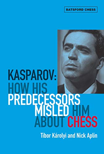 Beispielbild fr Kasparov: How His Predecessors Misled Him About Chess (Batsford Chess) zum Verkauf von Wonder Book