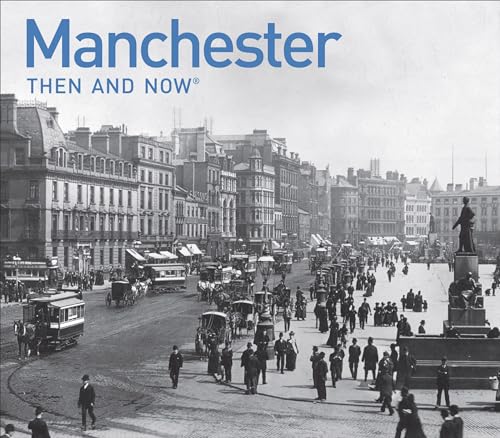 9781906388362: Manchester Then and Now: a photographic guide to Manchester past and present