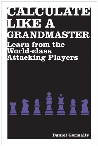 9781906388690: Calculate Like a Grandmaster: Learn from the World-Class Attacking Players