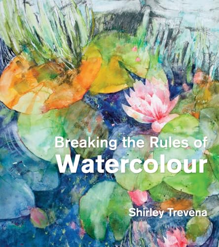 9781906388836: Breaking the Rules of Watercolour: Painting secrets and techniques