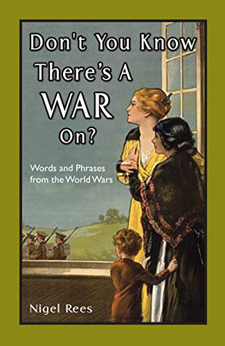 Imagen de archivo de Don't You Know There's a War On?: Words and Phrases from the World Wars a la venta por SecondSale