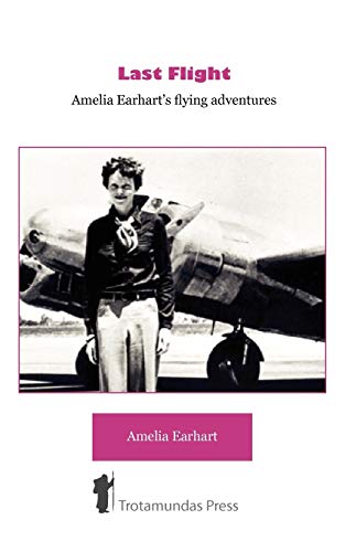 Stock image for Last Flight - Amelia Earhart's Flying adventures for sale by ThriftBooks-Atlanta