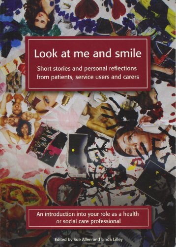 Stock image for Look at Me and Smile : Short Stories and Personal Reflections from Patients, Service Users and Carers: An Introduction into Your Role As a Health or Social Care Professional for sale by Better World Books Ltd