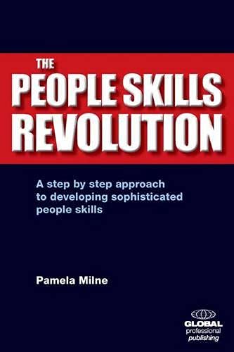 Imagen de archivo de The People Skills Revolution: A Step-by-Step Approach to Developing Sophisticated People Skills a la venta por WorldofBooks