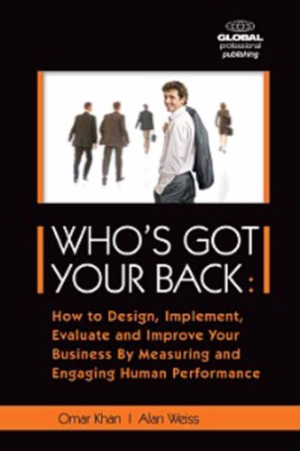 Imagen de archivo de Who's Got Your Back: How to Design, Implement, Evaluate and Improve Your Business by Measuring and Engaging Human Performance a la venta por ThriftBooks-Dallas