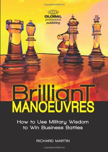 Beispielbild fr Brilliant Manoeuvres : How to Use Military Wisdom to Win Business Battles zum Verkauf von Better World Books