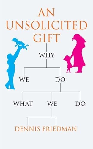 Beispielbild fr An Unsolicited Gift: Why We Do What We Do zum Verkauf von WorldofBooks