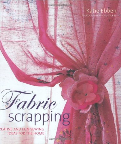 Beispielbild fr Fabric Scrapping: Creative & Fun Sewing Ideas for the Home: Creative and Fun Sewing Ideas for the Home zum Verkauf von WorldofBooks