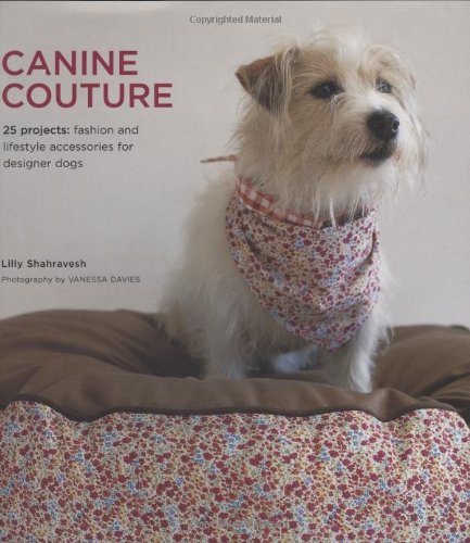 Beispielbild fr Canine Couture: 25 Projects - Fashion and Lifestyle Accessories for Designer Dogs zum Verkauf von WorldofBooks