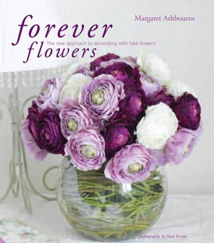 Beispielbild fr Forever Flowers: The new approach to decorating with fake flowers zum Verkauf von WorldofBooks