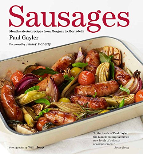 Sausages: Mouthwatering Recipes from Merguez to Mortadella (9781906417581) by Paul Gayler