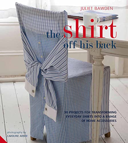 Beispielbild fr The Shirt off his Back: 30 projects for transforming everyday shirts into a range of home accessories zum Verkauf von WorldofBooks