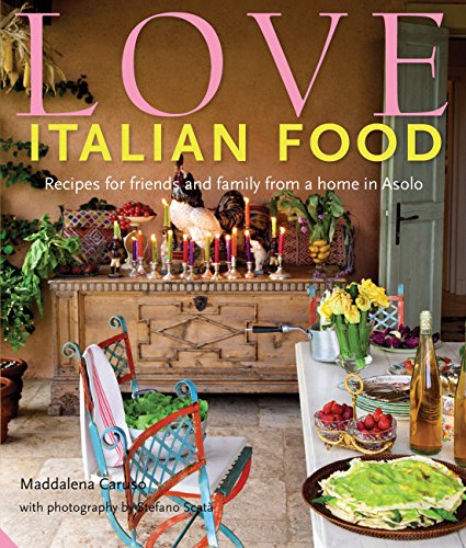 9781906417758: Love Italian Food: Recipes for friends and family from a home in Asolo