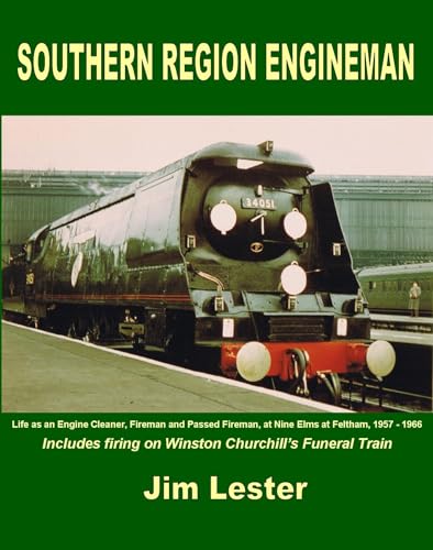 Stock image for Southern Region Engineman: Life as an Engine Cleaner, Fireman and Passed Fireman, at Nine Elms at Feltham, 1957 - 1966 Includes Firing on Winston Churchill's Funeral Train for sale by ThriftBooks-Dallas