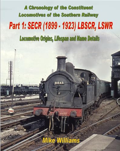 Stock image for A Chronology of the Constituent Locomotives of the Southern Railway: Part 1: SECR (1899-1923) LBSCR & LSWR for sale by Daedalus Books