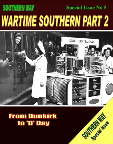 Southern Way Special Issue No. 5: Wartime Southern Part 2 - From Dunkirk to 'D'Day (9781906419370) by Robertson, Kevin