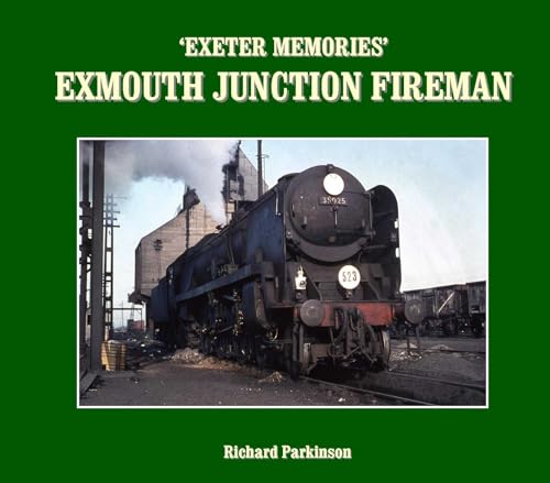 Exeter Memories: Exmouth Junction Fireman (9781906419400) by Richard Parkinson