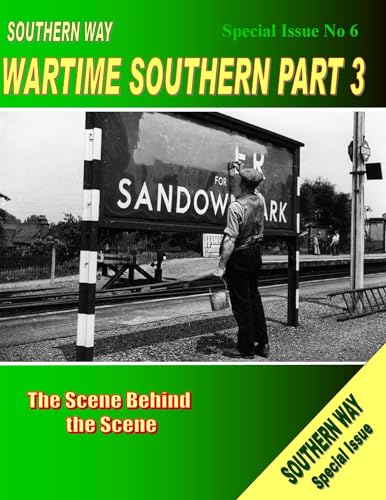 Beispielbild fr The Southern Way Special Issue: No. 6: The Scene Behind the Scene (Southern Way Wartime Series): Wartime Southern Part 3: The scene behind the Scene (The Southern Way Special Issues) zum Verkauf von Reuseabook