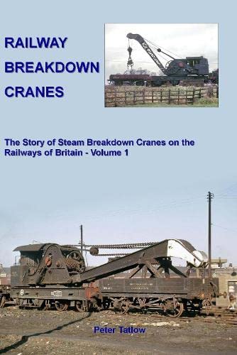 9781906419691: Railway Breakdown Cranes: The Story of Steam Breakdown Cranes on the Railways of Britain - Volume 1