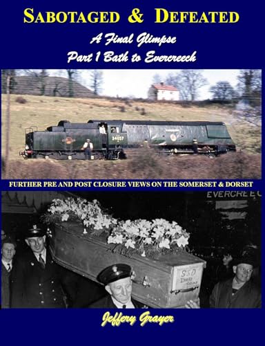 Beispielbild fr Sabotaged and Defeated, a Final Glimpse: Bath to Evercreech Part 1: Further Pre and Post Closure Views on the Somerset and Dorset (Sabotaged and . Closure Views on the Somerset and Dorset) zum Verkauf von Reuseabook