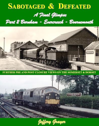 Beispielbild fr Sabotaged and Defeated, a Final Glimpse: Burnham - Evercreech - Bournemouth Part 2: Further Pre and Post Closure Views on the Somerset and Dorset zum Verkauf von AwesomeBooks