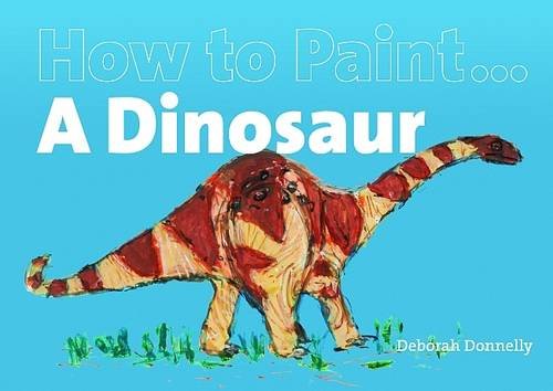 Stock image for How To Paint a Dinosaur for sale by WorldofBooks