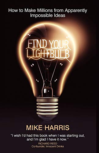 Beispielbild fr Find Your Lightbulb: How to make millions from apparently impossible ideas zum Verkauf von WorldofBooks