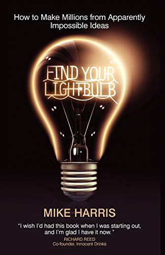Stock image for Find Your Lightbulb: How to make millions from apparently impossible ideas for sale by WorldofBooks
